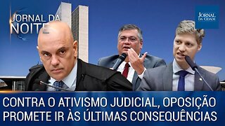 Contra ativismo judicial, oposição promete ir às últimas consequências - 10/05/23