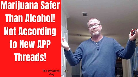 Marijuana Safer Than Alcohol! Not According to New APP Threads!