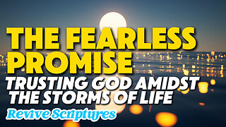 The Fearless Promise: Trusting God Amidst the Storms of Life | Infinite Comfort in God’s Promises