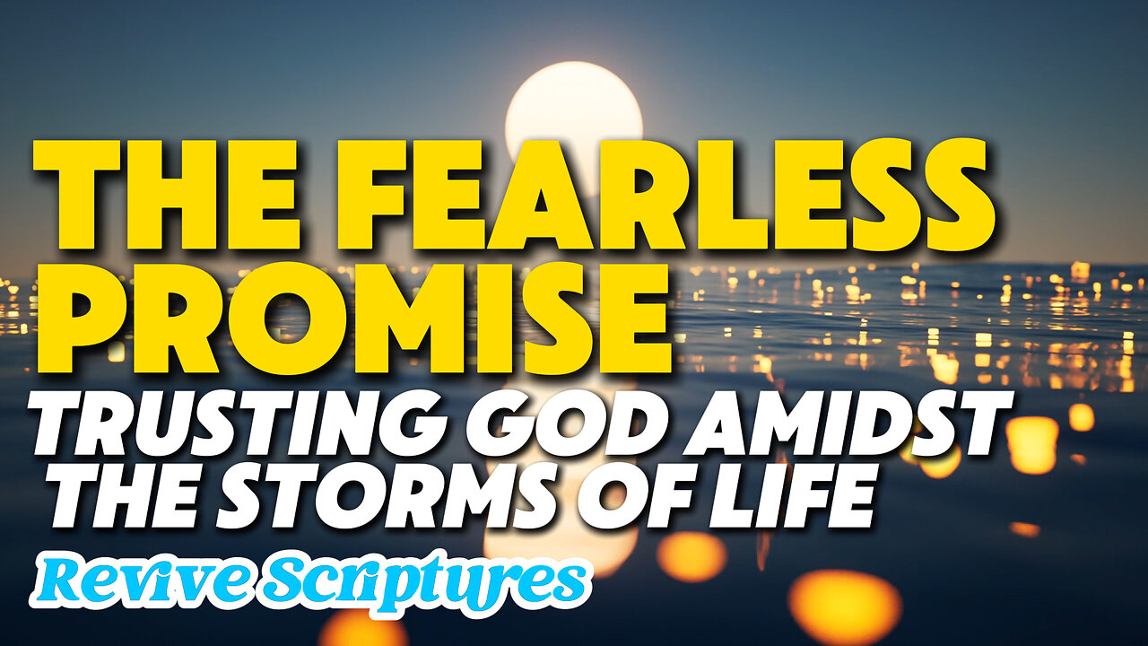 The Fearless Promise: Trusting God Amidst the Storms of Life | Infinite Comfort in God’s Promises