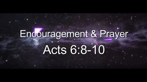 Encouragement and Prayer - Acts 6:8-10