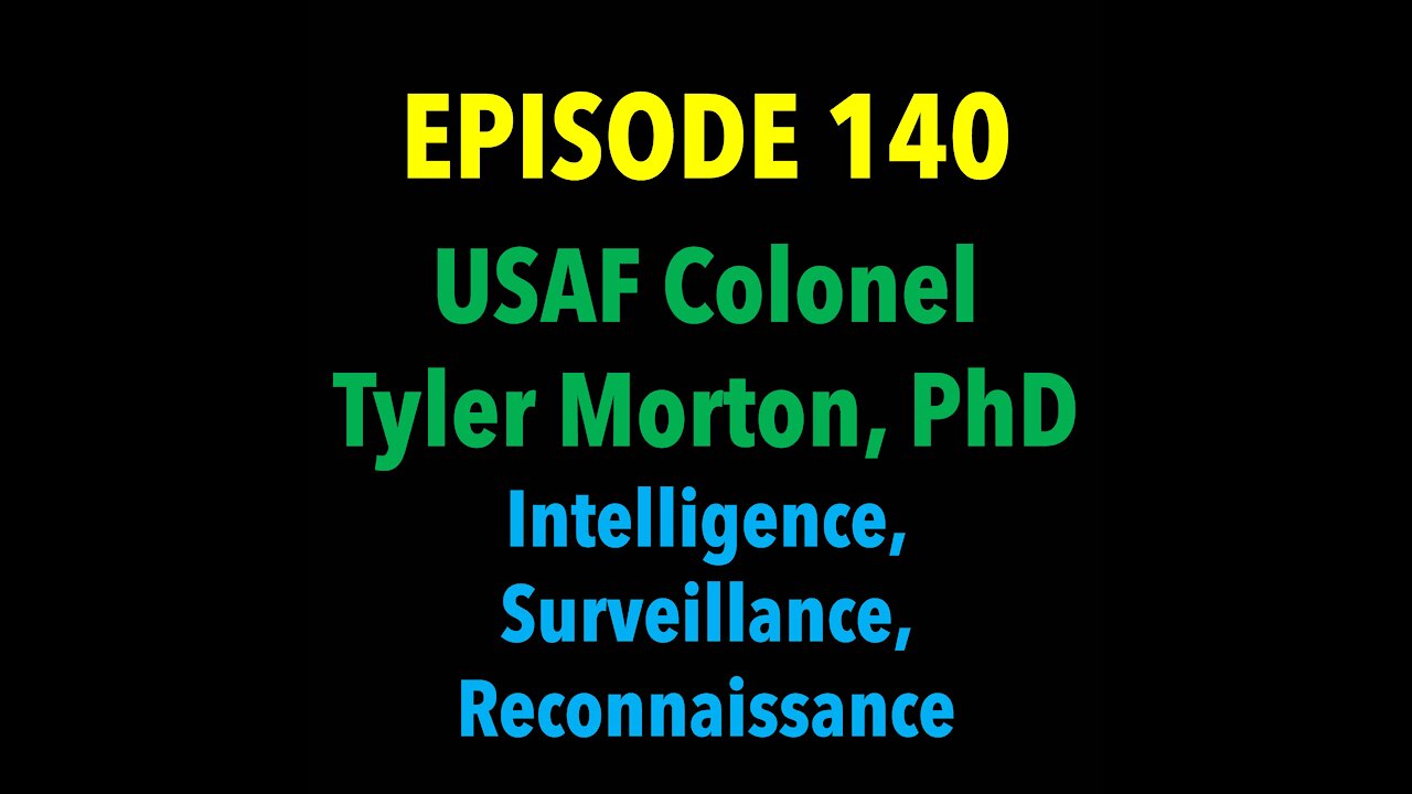 TPC# 140: Colonel Tyler Morton, PhD (Intelligence, Surveillance, Reconnaissance)