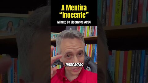 A Mentira “Inocente” #minutodaliderança 204