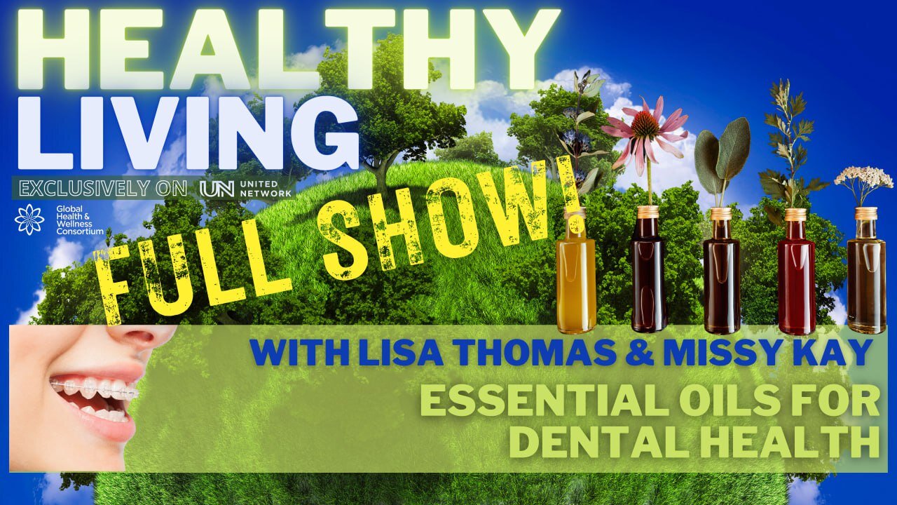 16-NOV-2023-HEALTHY LIVING – ESSENTIAL OILS for DENTAL HEALTH – with Lisa & Missy Kay - FULL SHOW!!