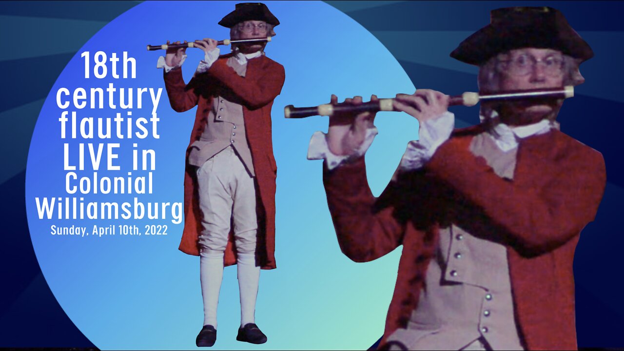 18th Century Flautist in Colonial Williamsburg, Virginia - Sunday, April 10th, 2022 - (CW LIGHTS)