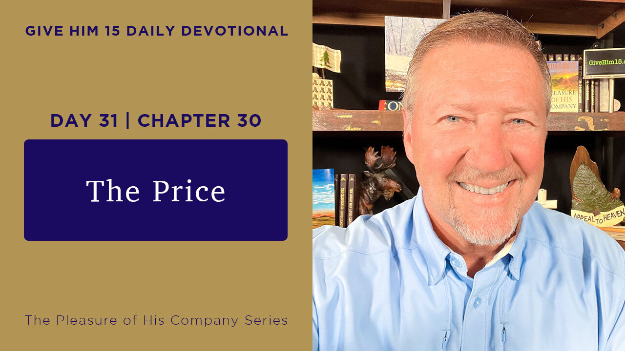 Day 31, Chapter 30: The Price | Give Him 15: Daily Prayer with Dutch | June 7