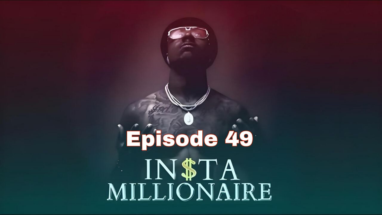 Insta Millionaire Episode 49