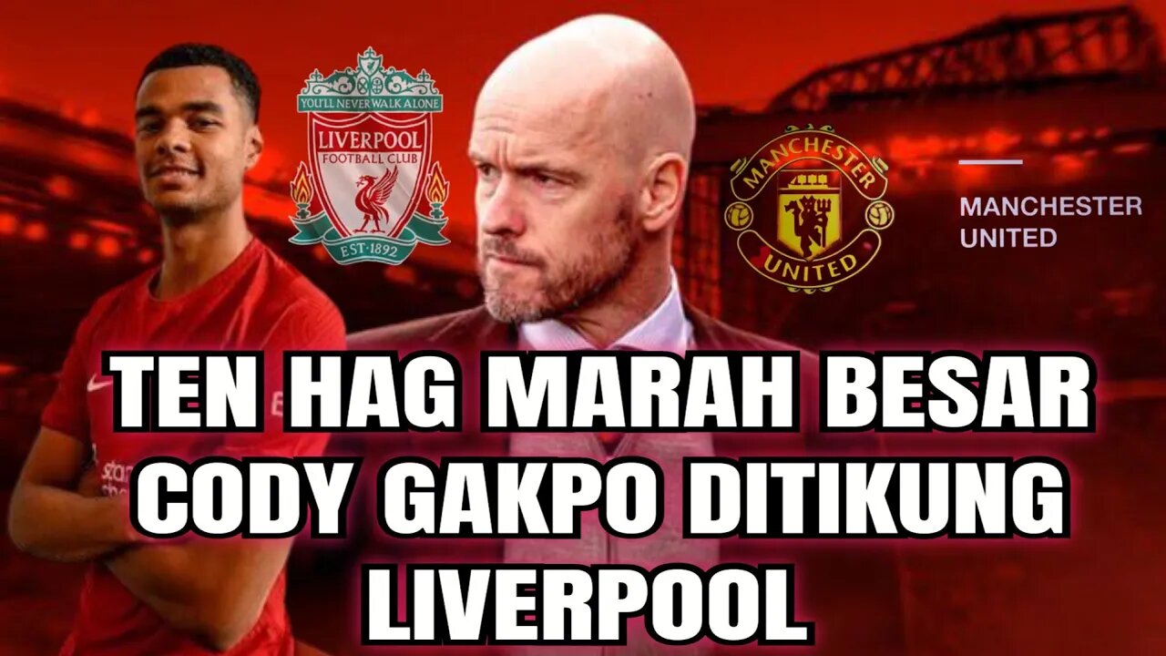 Cody Gakpo! Erik Ten Hag Marah Besar Gakpo Ditikung Liverpool