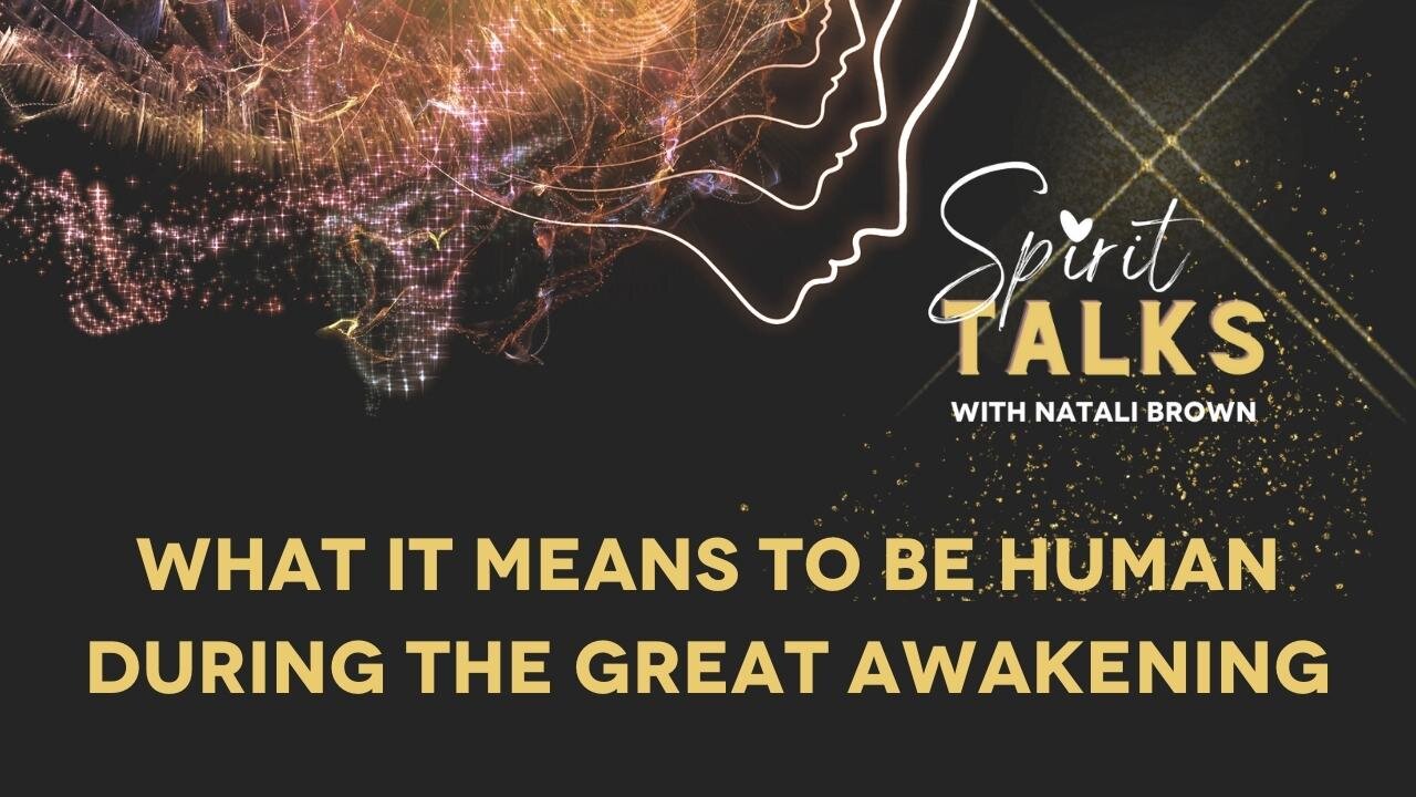 Spirit Talks Episode 5 - What it means to be human during the great awakening