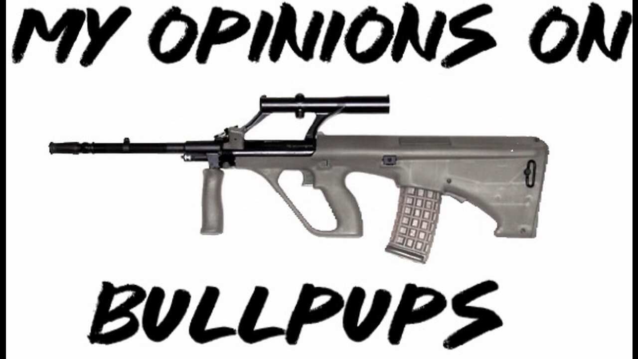 My opinions on bullpups!!!