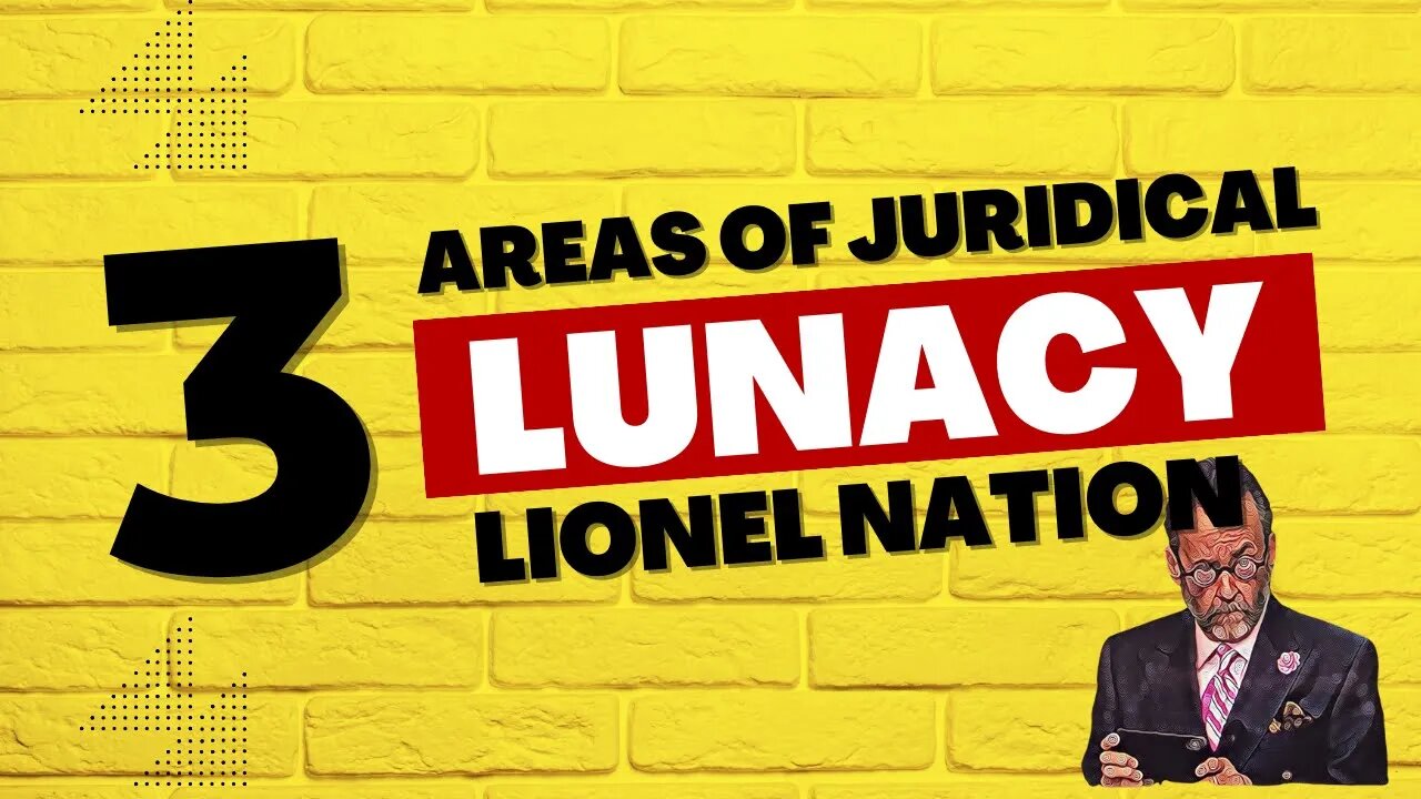 Three Areas of Complete and Total Juridical Lunacy