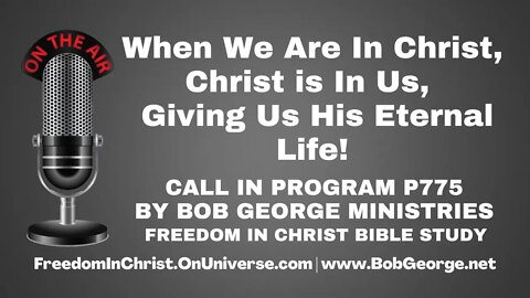 When We Are In Christ, Christ is In Us, Giving Us His Eternal Life! by BobGeorge.net