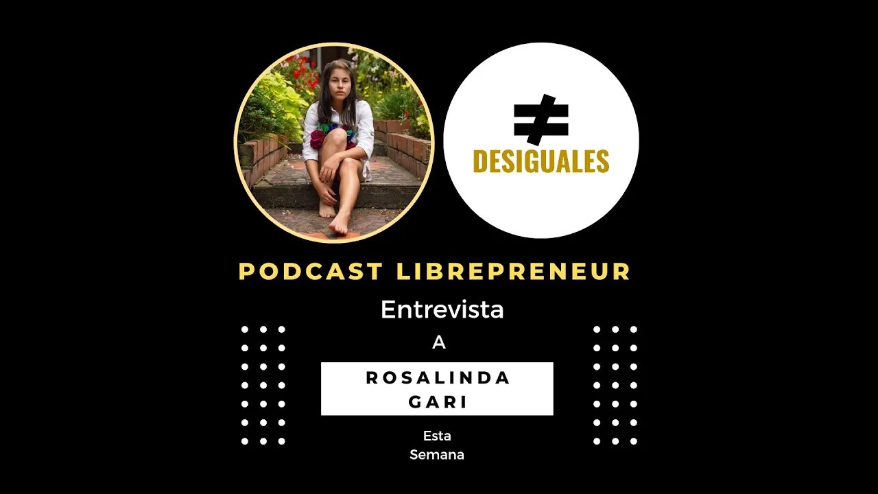 LIBREPRENEUR - #desiguales 28 ROSALINDA GARI