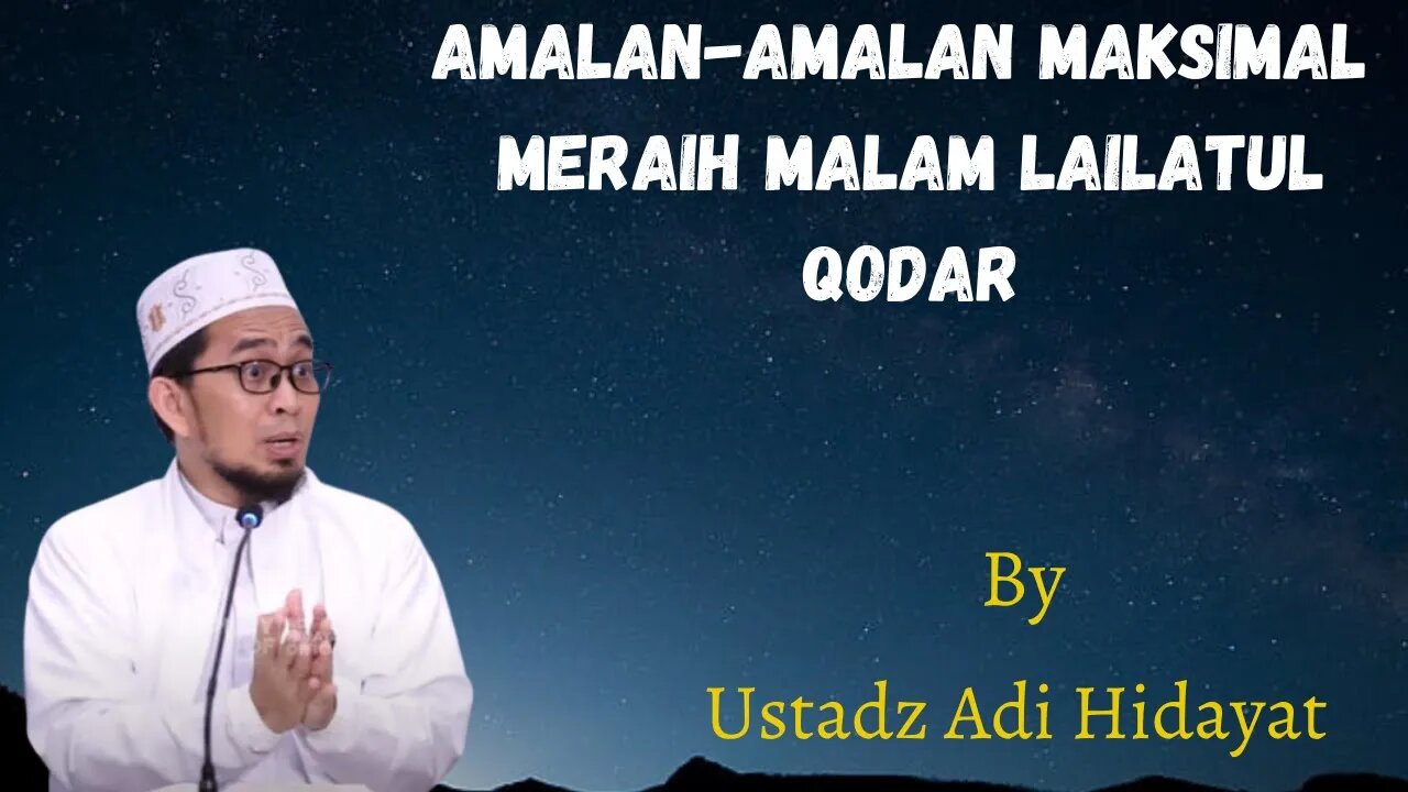 Amalan Amalan Maksimal Meraih Malam Lailatul Qodar oleh Ustadz Adi Hidayat Lc MA