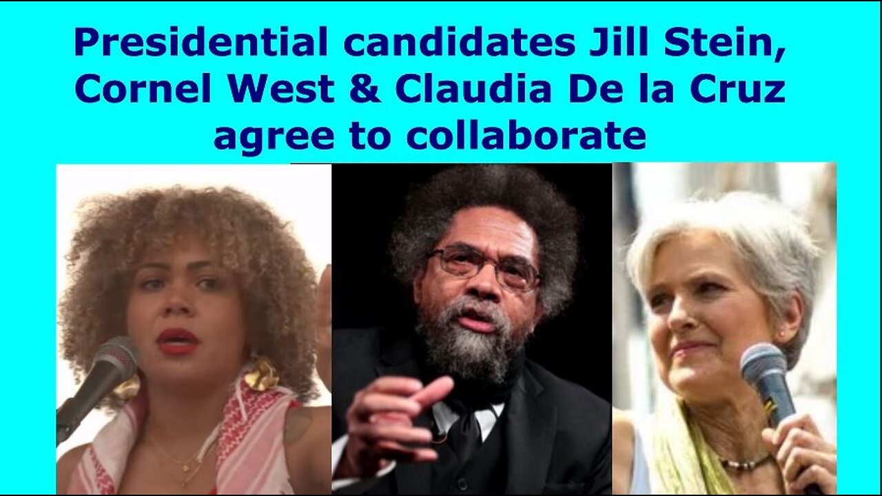 Presidential candidates Jill Stein, Cornel West, & Claudia De la Cruz agree to cooperate