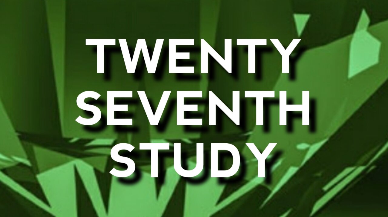 Twenty Seventh Study