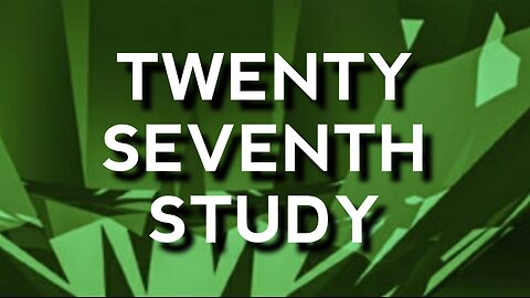 Twenty Seventh Study