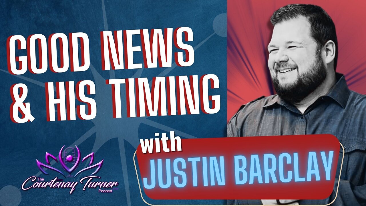 EP. 271: Good News & His Timing w/ Justin Barclay I The Courtenay Turner Podcast