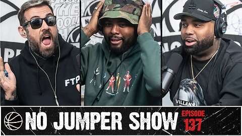 The No Jumper Show Ep. 137