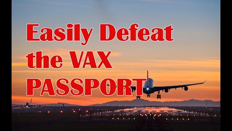 Easily Defeat The Vax Passports