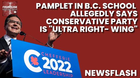 Conservative Party of Canada is "Ultra Right-Wing" According to a Pamphlet Allegedly in B.C. School!