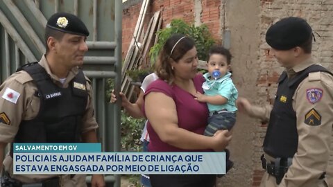 Salvamento em GV: policiais ajudam família de criança que estava engasgada por meio de ligação.