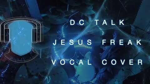 S18 DC Talk Jesus Freak Vocal Cover