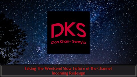 Taking The Weekend Slow, Future of the Channel, Incoming Redesign