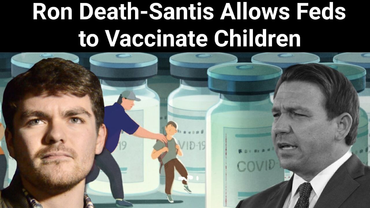 Nick Fuentes || Ron Death-Santis Allows Feds to Vaccinate Children