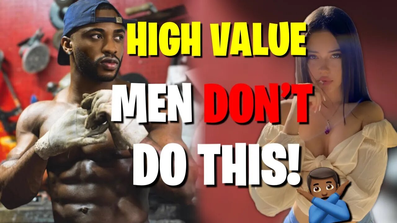 6 Traits High Value Men Should NEVER!!! Have