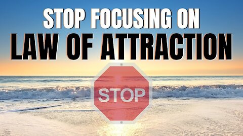 Why You Must STOP Focusing On The LAW OF ATTRACTION - INSPIRED 2020 (LOA)