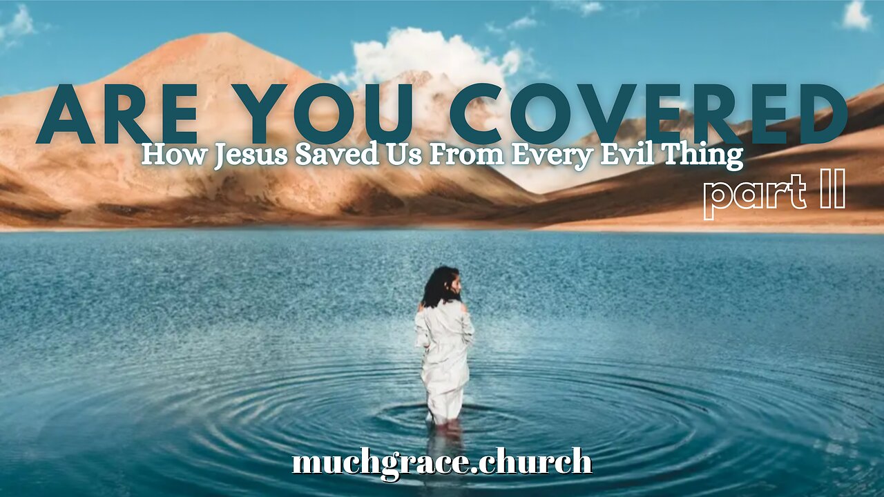 Are You Covered (2) | How Jesus Saved Us From Every Evil Thing