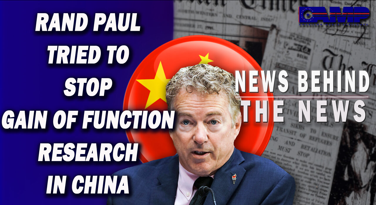 Rand Paul Tried to Stop Gain of Function Research in China | NEWS BEHIND THE NEWS August 4th, 2022