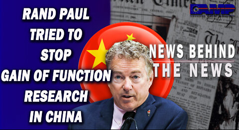 Rand Paul Tried to Stop Gain of Function Research in China | NEWS BEHIND THE NEWS August 4th, 2022