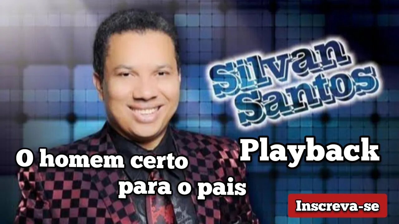 O HOMEM CERTO PARA O PAÍS - Silvan Santos PLAYBACK