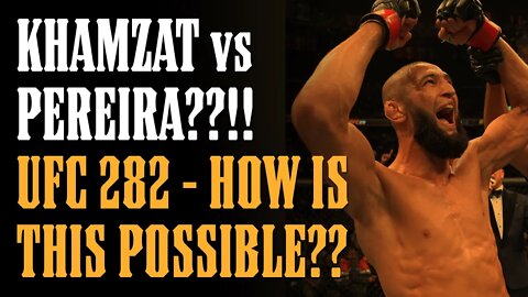 Khamzat vs Pereira HEADLINING UFC 282?? WTF is GOING ON??!!