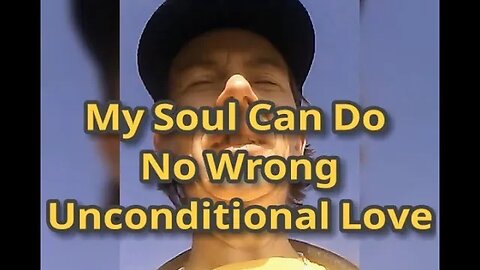 Morning Musings # 593 - My Soul Can Do No Wrong. Unconditional Love For Me, Myself And I.