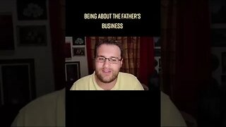Being About The Father's Business
