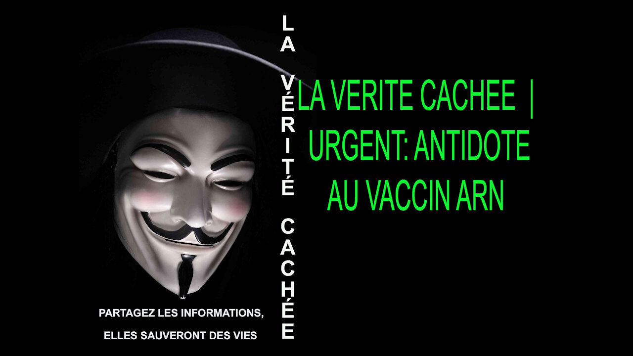 LA VÉRITÉ CACHÉE | URGENT: ANTIDOTE AU VACCIN ARN