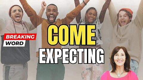 Come Expecting