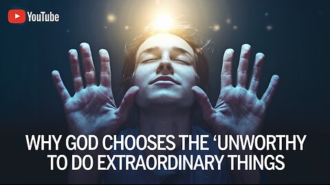 Why God Chooses the 'Unworthy' to Do Extraordinary Things | Shocking Biblical Truths Revealed! #God