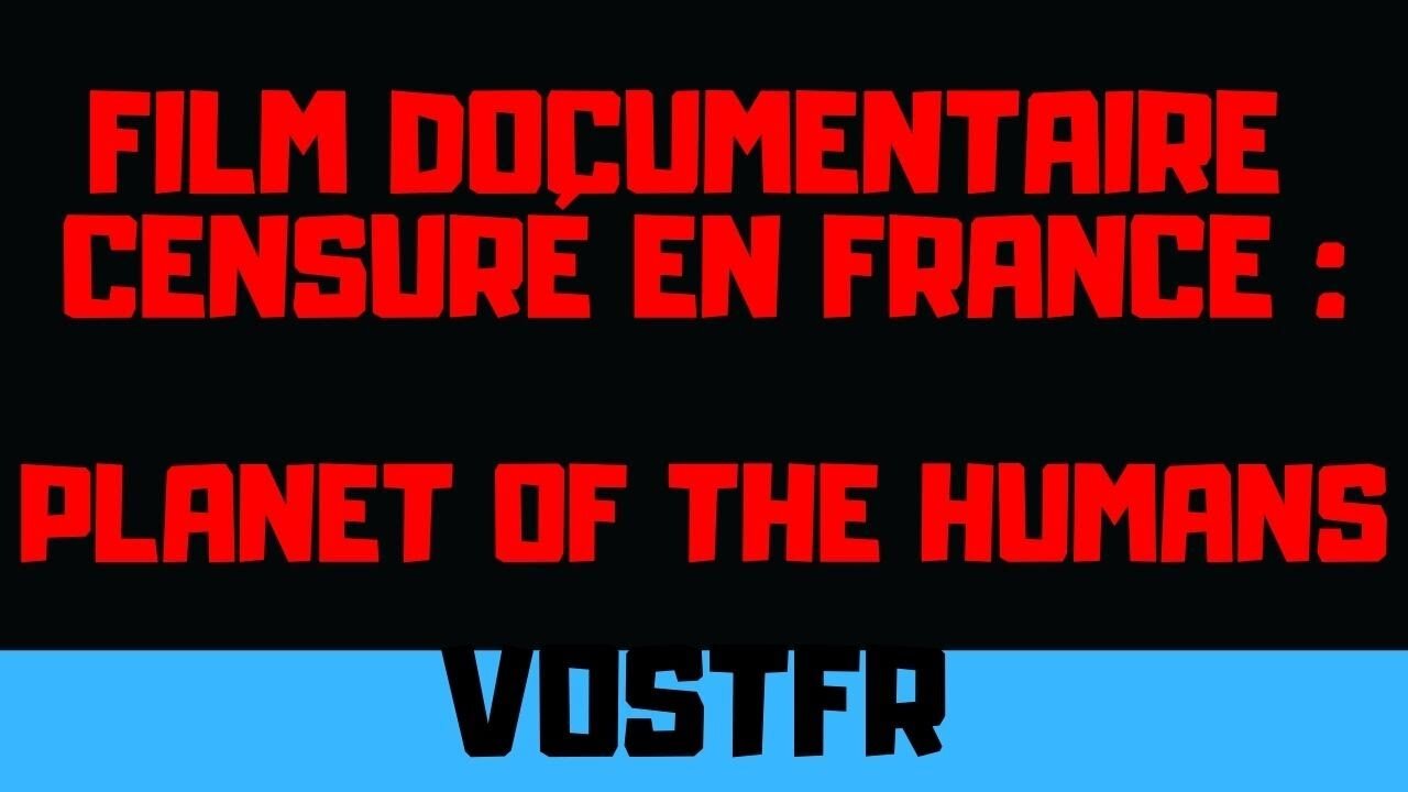 Documentaire censuré en France : Planet of the humans VOSTFR