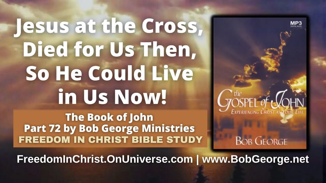 Jesus at the Cross, Died for Us Then, So He Could Live in Us Now! by BobGeorge.net