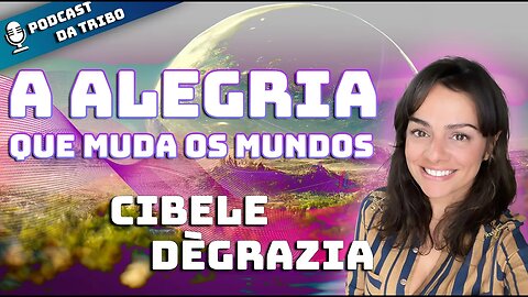 A ALEGRIA QUE MUDA OS MUNDOS - Cibele Dègrazia