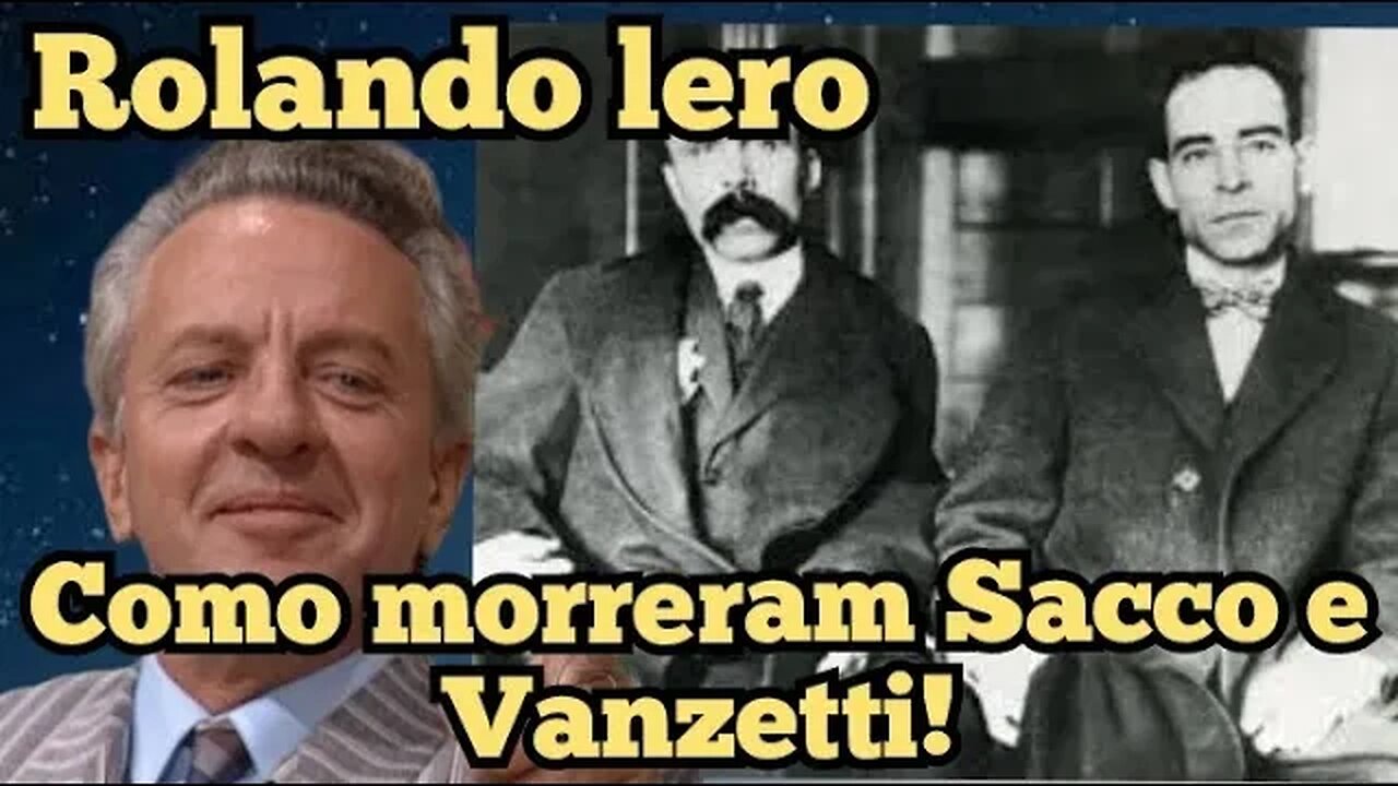 Escolinha do Professor Raimundo; Rolando Lero, como morreram Sacco e Vanzetti!