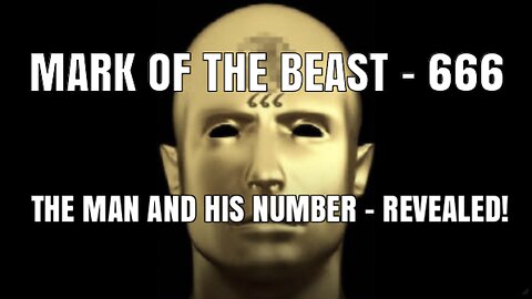 MARK OF THE BEAST - 666; THE MAN AND HIS NUMBER - REVEALED!