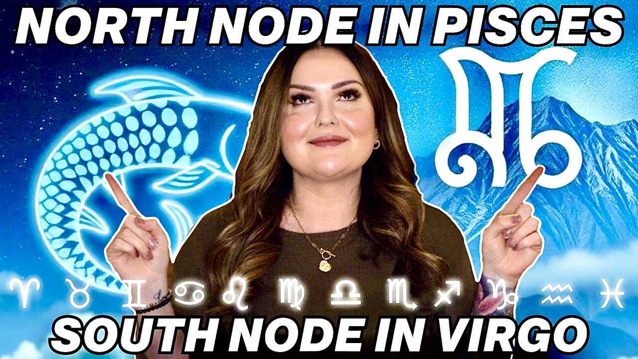 North Node in Pisces South Node in Virgo | All 12 Signs