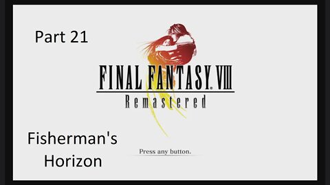 Part 21 Let's Play Final Fantasy 8 - Fisherman's Horizon pt.1