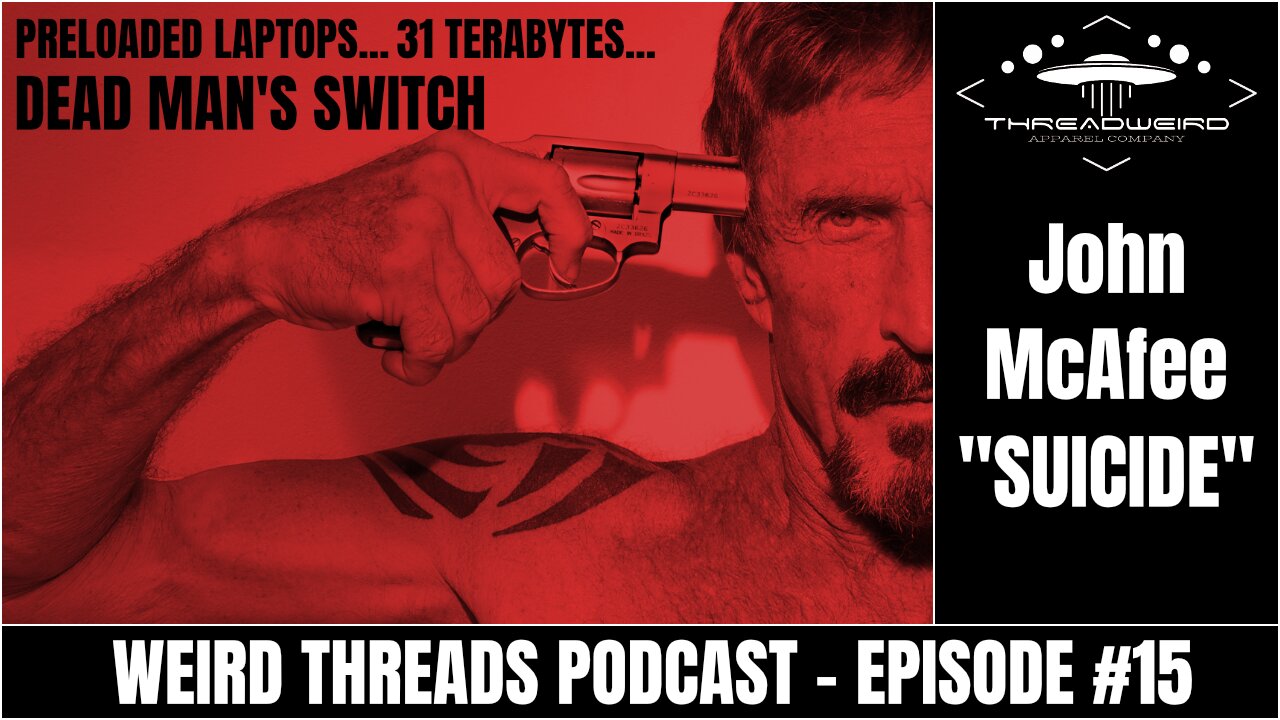 JOHN MCAFEE DIDN'T KILL HIMSELF | Weird Threads Podcast #15