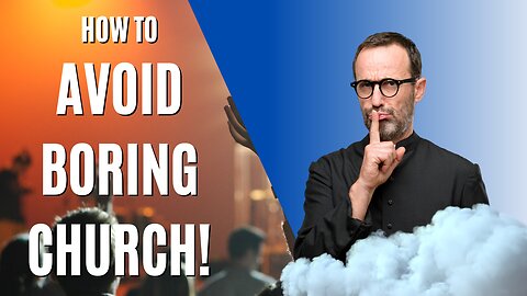 How to avoid Boring Church!